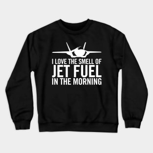 F-35 Lightning II "I love the smell of jet fuel in the morning" Crewneck Sweatshirt